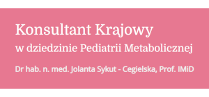 Pediatria Metaboliczna Konsultant Krajowy w dziedzinie Pediatrii Metabolicznej Jolanta Sykut-Cegielska strona logo medium kolor transparent